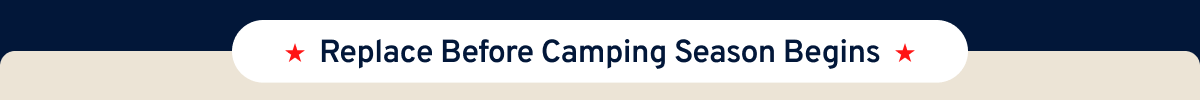 Replace Before Camping Season Begins