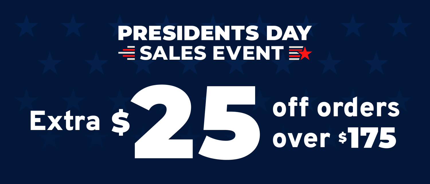 Presidents Day Sales Event I Extra $25 off orders over $175 I Use Code: PRESIDENT at Checkout