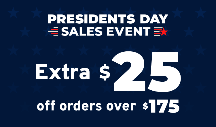 Presidents Day Sales Event I Extra $25 off orders over $175 I Use Code: PRESIDENT at Checkout