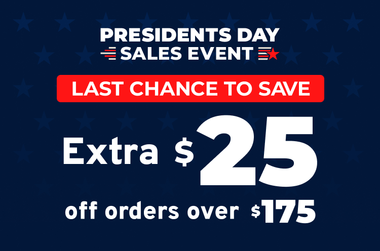 Presidents Day Sales Event I Extra $25 off orders over $175 I Use Code: PRESIDENT at Checkout