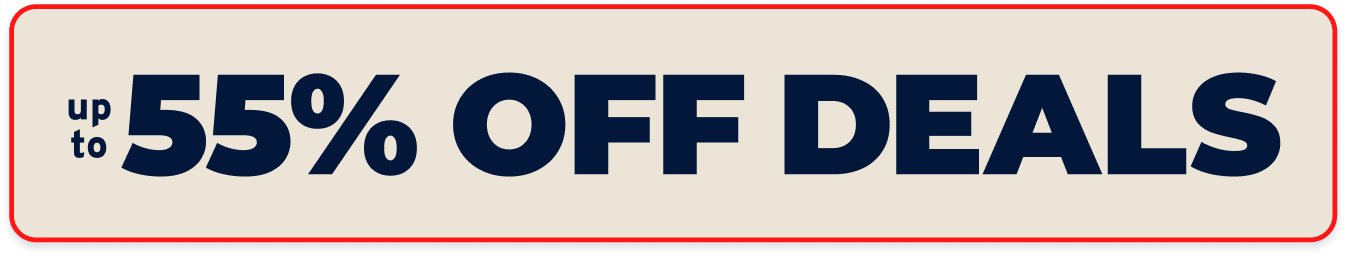 up to 55% OFF DEALS