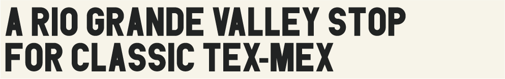 A Rio Grande Valley Stop for Classic Tex-Mex