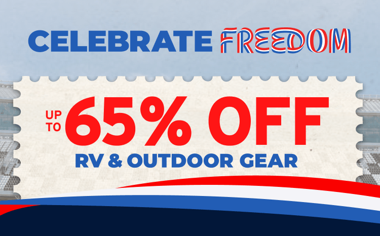 Celebrate Freedom UP TO 65% OFF RV & Outdoor Gear Celebrate Freedom UP TO 65% OFF RV & Outdoor Gear
