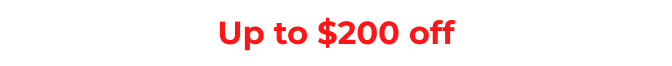 Up to $200 off&nbsp;