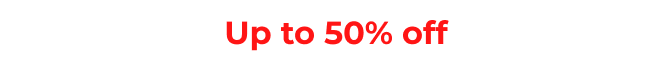 Up to 50% off&nbsp;