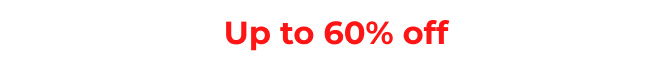 Up to 60% off&nbsp;