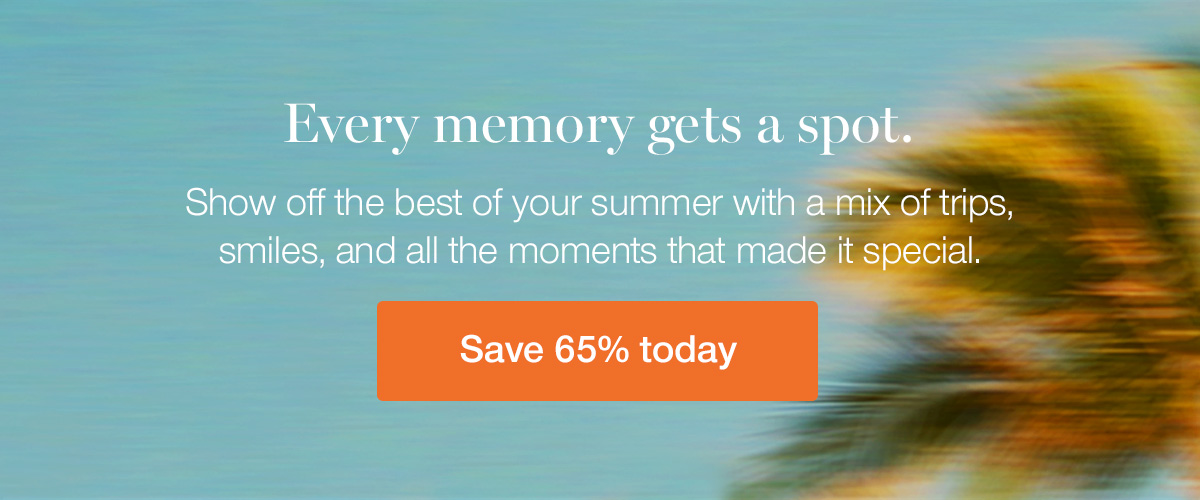 Every memory gets a spot. Show off the best of your summer with a mix of trips, smiles, and all the moments that made it special.