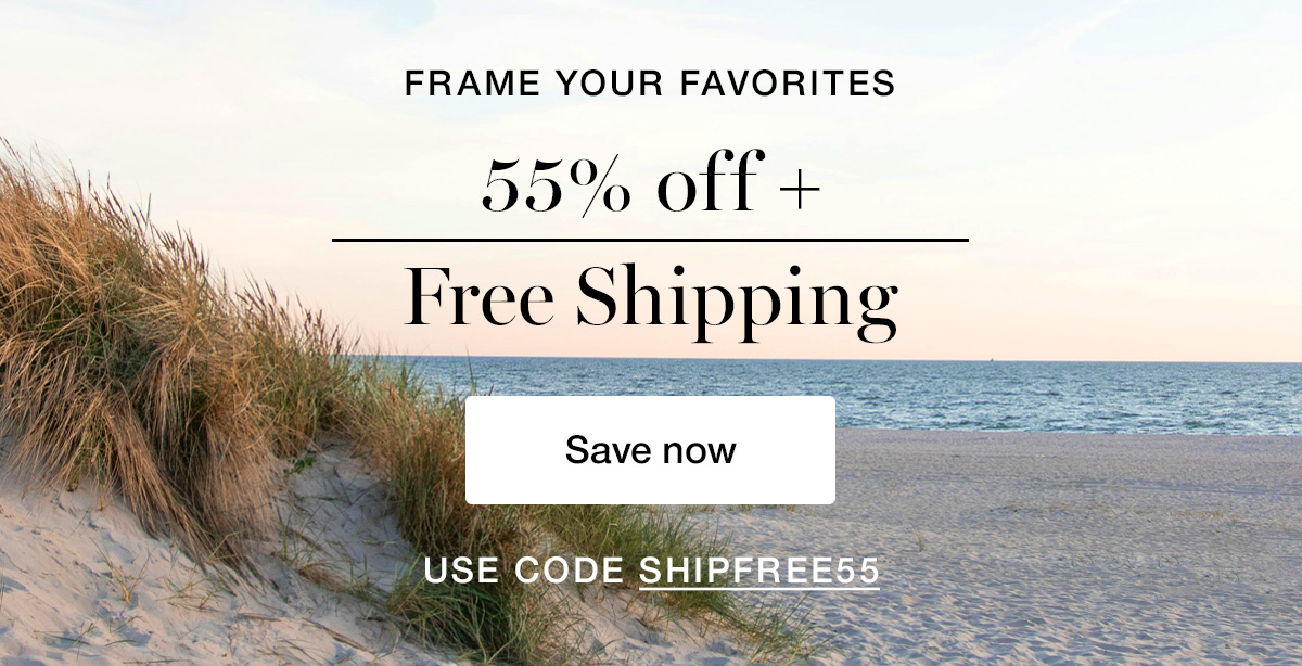 Frame your favorites. 55% off + Free Shipping. Use code SHIPFREE55