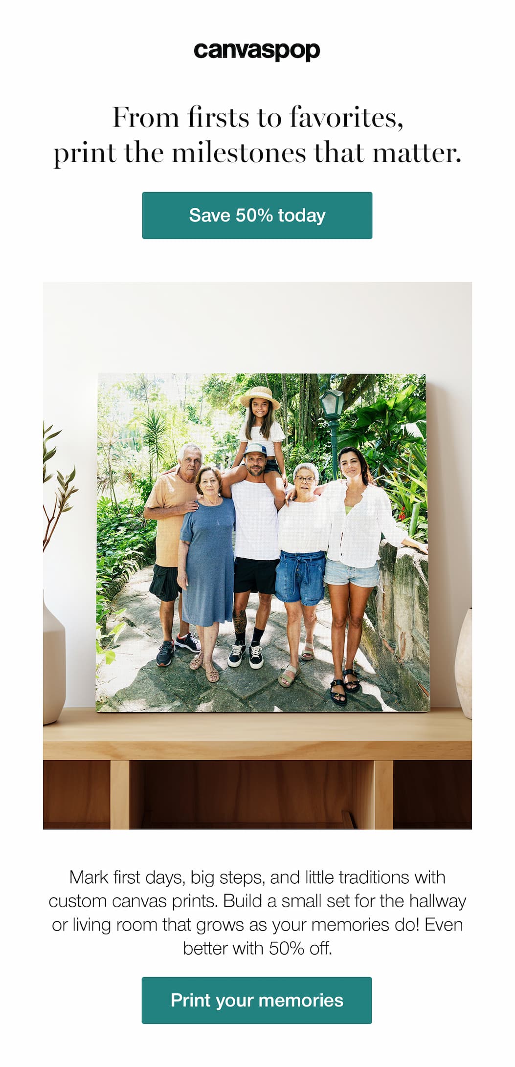 From firsts to favorites, print the milestones that matter. Mark first days, big steps, and little traditions with custom canvas prints. Build a small set for the hallway or living room that grows as your memories do! Even better with 50% off.