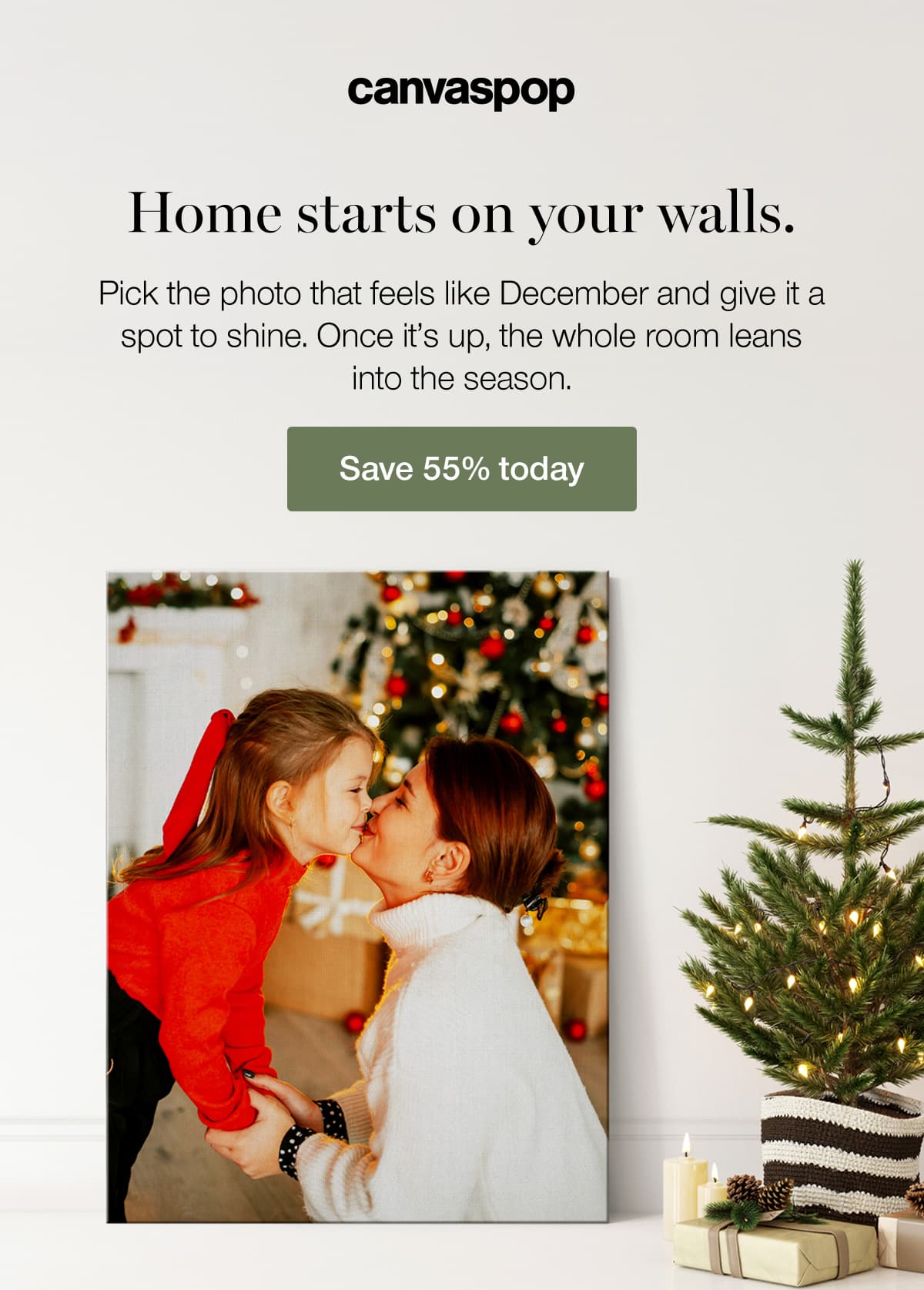 Home starts on your walls. Pick the photo that feels like December and give it a spot to shine. Once it's up, the whole room leans into the season.