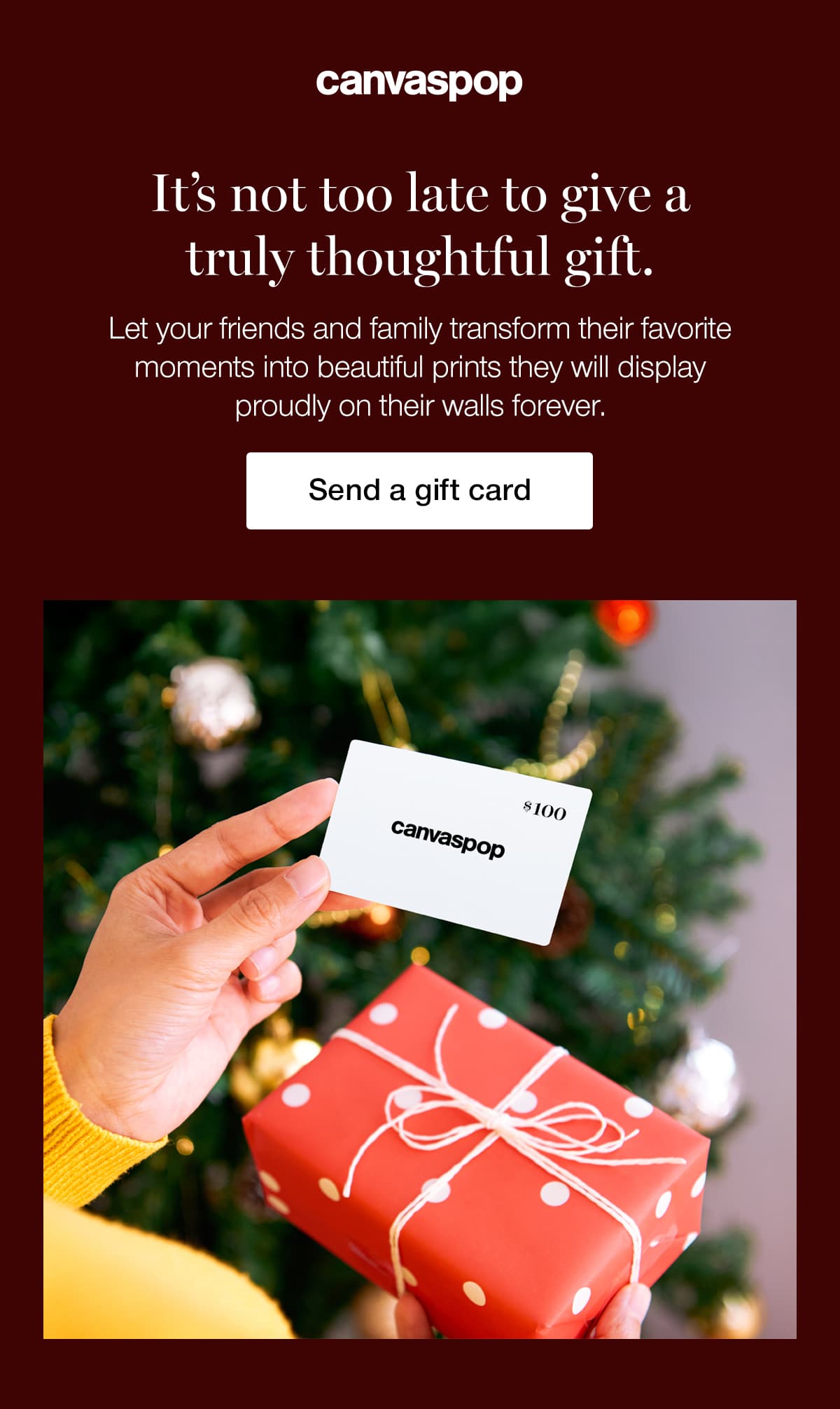 It's not too late to give a truly thoughtful gift. Let your friends and family transform their favorite moments into beautiful prints they will display proudly on their walls forever.