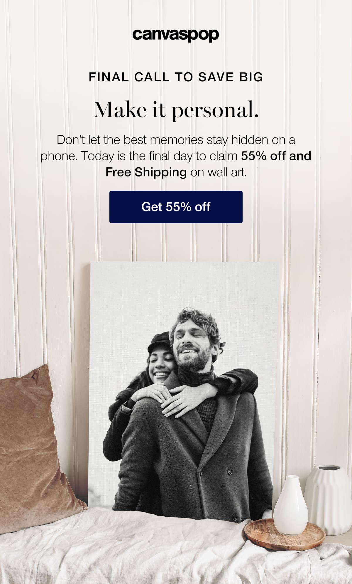 Final call to save big. Make it personal. Don't let the best memories stay hidden on a phone. Today is the final day to claim 55% off and Free Shipping on wall art.