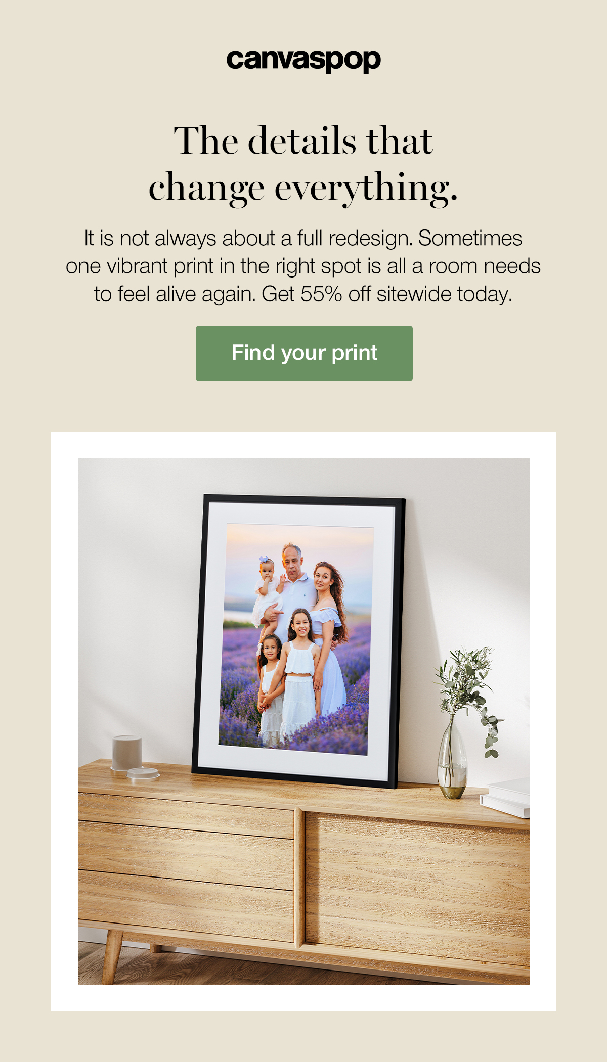 The details that change everything. It is not always about a full redesign. Sometimes one vibrant print in the right spot is all a room needs to feel alive again. Get 55% off sitewide today. Find your print.
