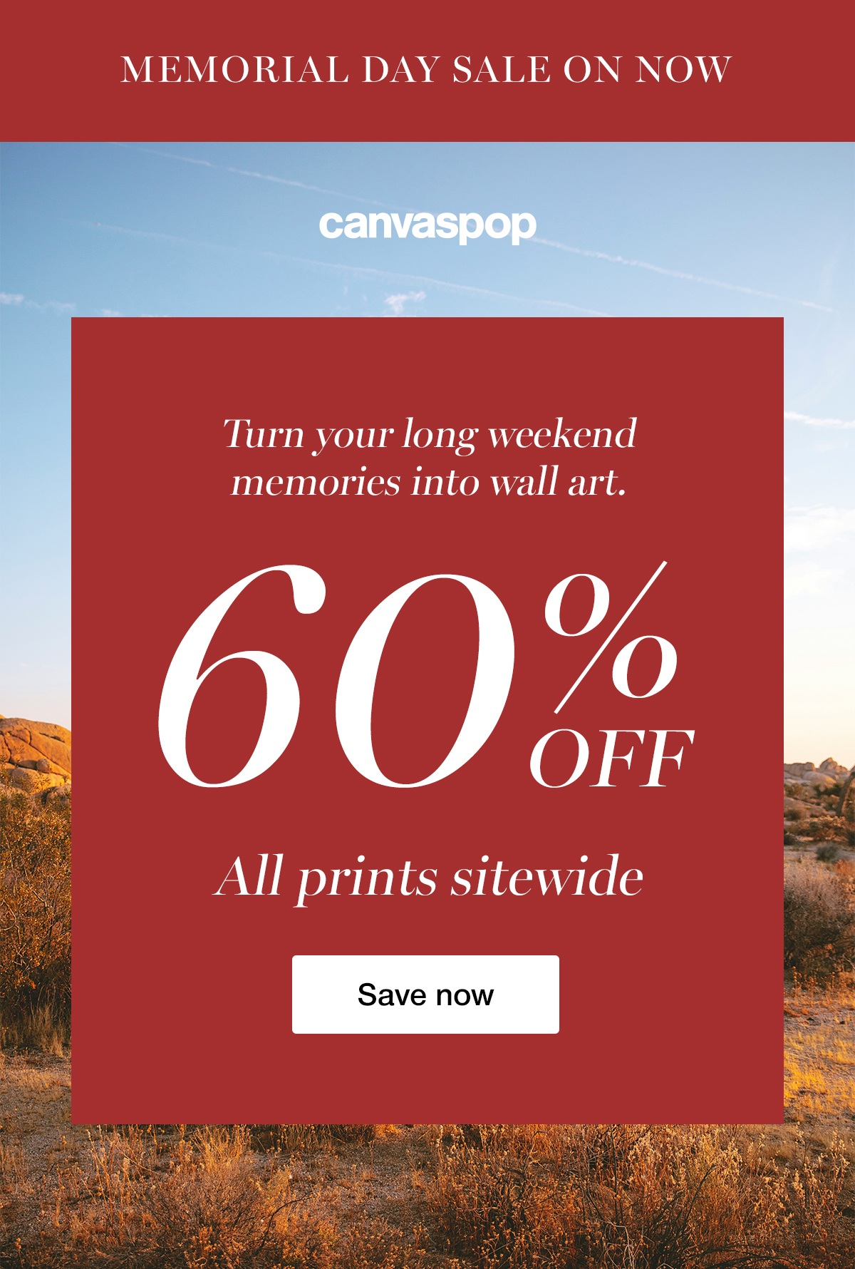 MEMORIAL DAY SALE ON NOW - Turn your long weekend memories into wall art. 60% OFF All prints sitewide. Save now.
