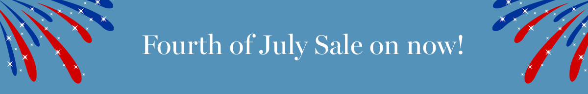 Fourth of July Sale on now!