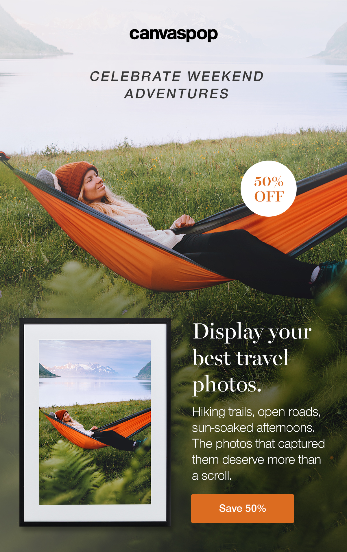 Display your best travel photos. Hiking trails, open roads, sun-soaked afternoons. The photos that captured them deserve more than a scroll. Save 50%.