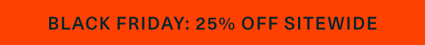 Shop 25% Off Sitewide with code BLACKFRIDAY25