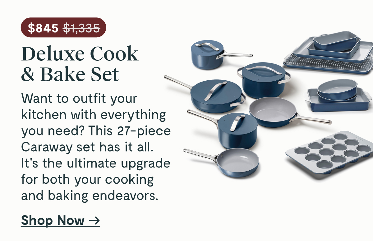 Deluxe Cook & Bake Set | $845; was at $1315 | Want to outfit your kitchen with everything you need? This 27-piece Caraway set has it all. It's the ultimate upgrade for both your cooking and baking endeavors | Shop Now