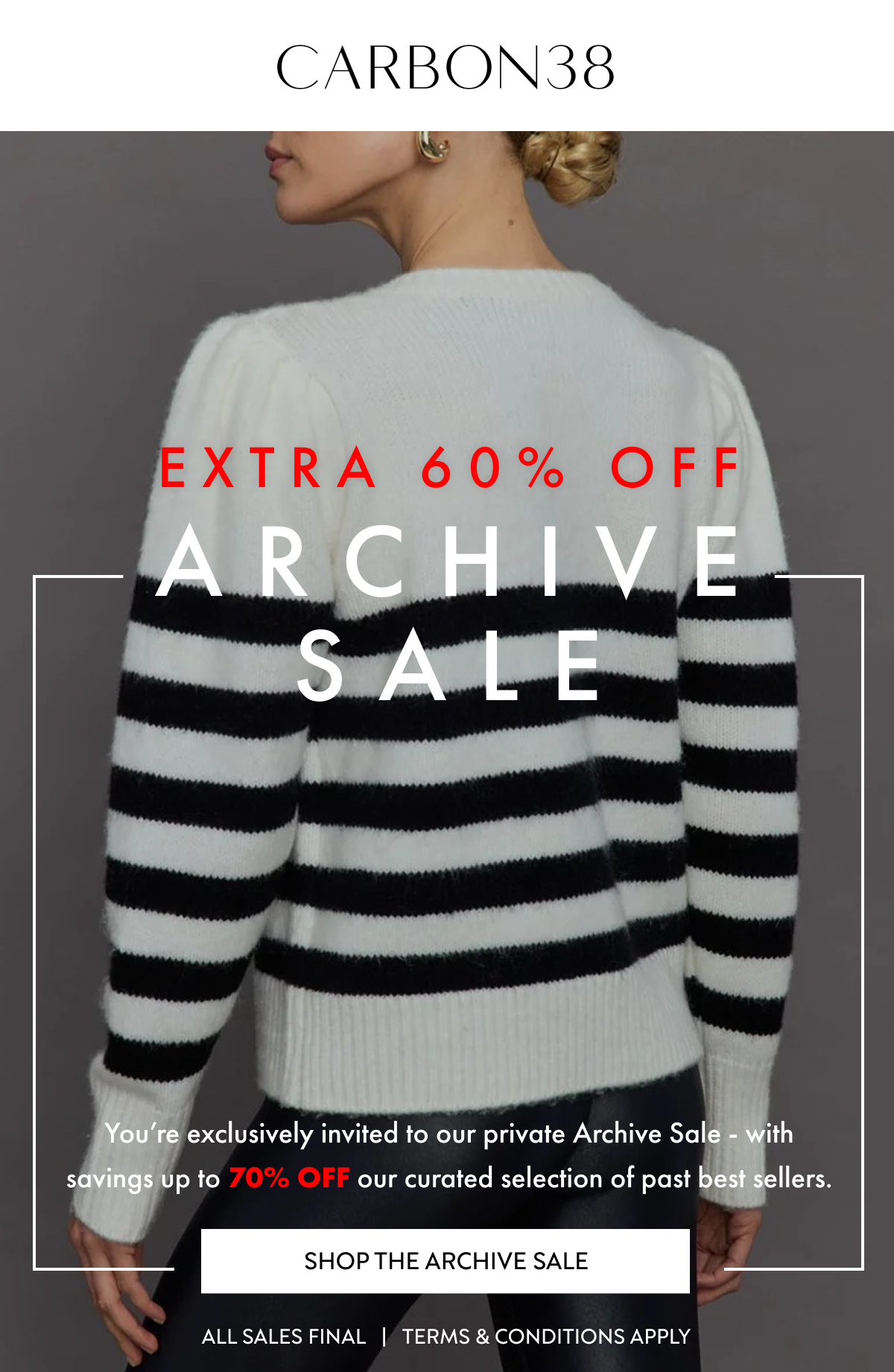 ARCHIVE SALE UP TO 65% OFF Do not miss out on our privet Archive Sale, featuring up to 65% OFF our curated selection of past best sellers. SHOP THE ARCHIVE SALE SELECT STYLES FINAL SALE   |   TERMS & CONDITIONS APPLY