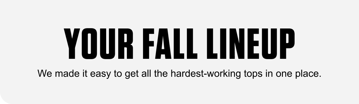 YOUR FALL LINEUP