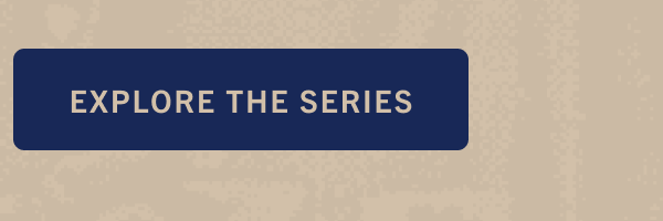 EXPLORE THE SERIES