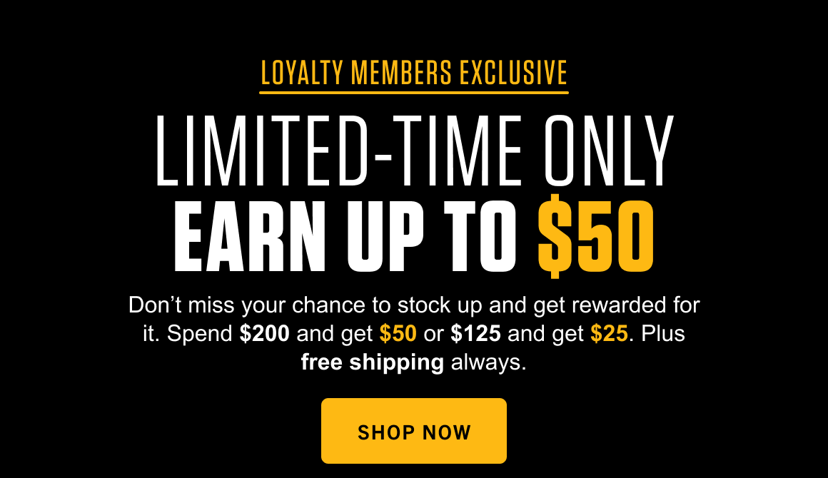 LOYALTY MEMBERS EXCLUSIVE LIMITED-TIME ONLY EARN UP TO $50
