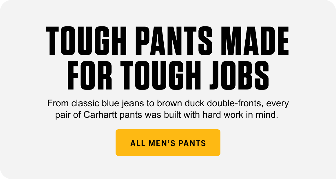 TOUGH PANTS MADE FOR TOUGH JOBS
