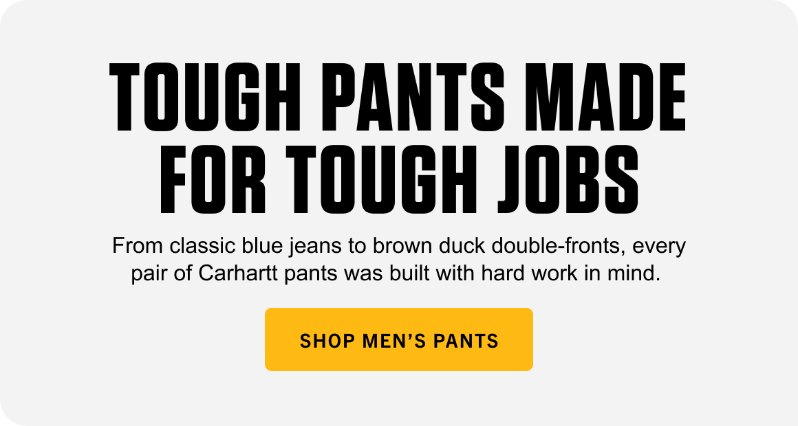 TOUGH PANTS MADE FOR TOUGH JOBS | SHOP MEN’S PANTS