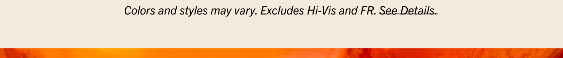 Colors and styles may vary. Excludes Hi-Vis and FR. See Details.