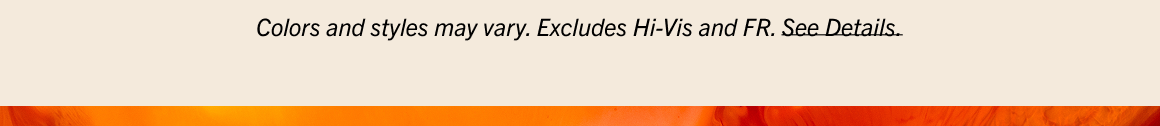 Colors and styles may vary. Excludes Hi-Vis and FR. See Details.