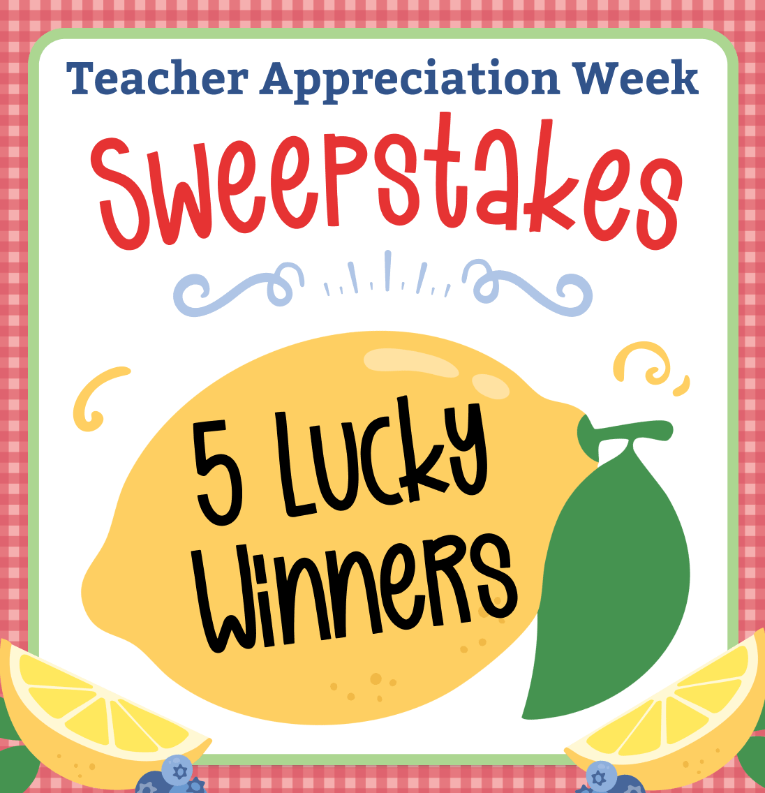 Teacher Appreciation Week Sweepstakes. 5 Lucky Winnners