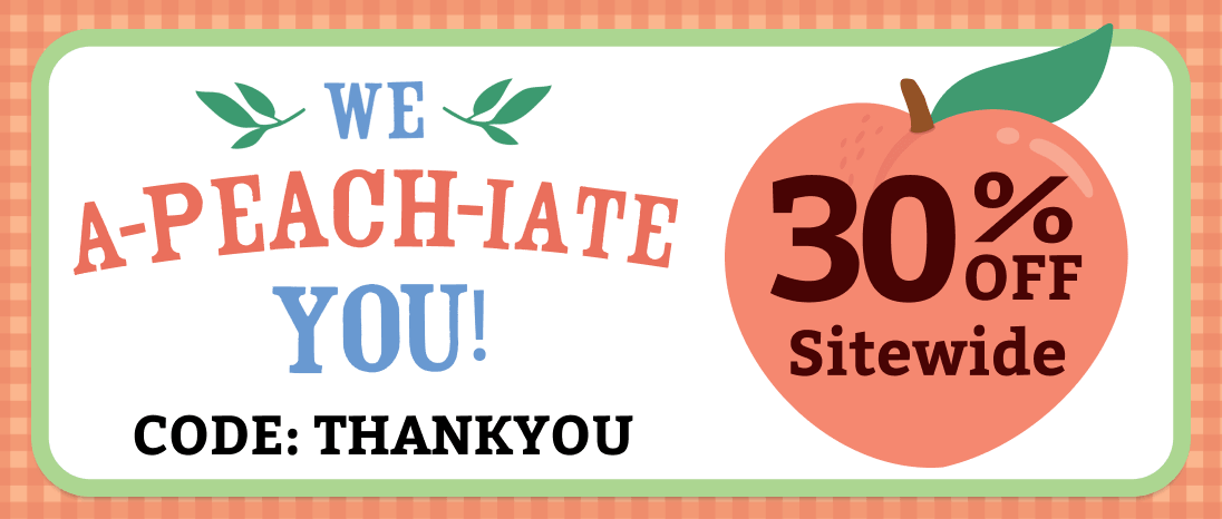 We A-PEACH-IATE you! 30% off sitewide. Code: THANKYOU