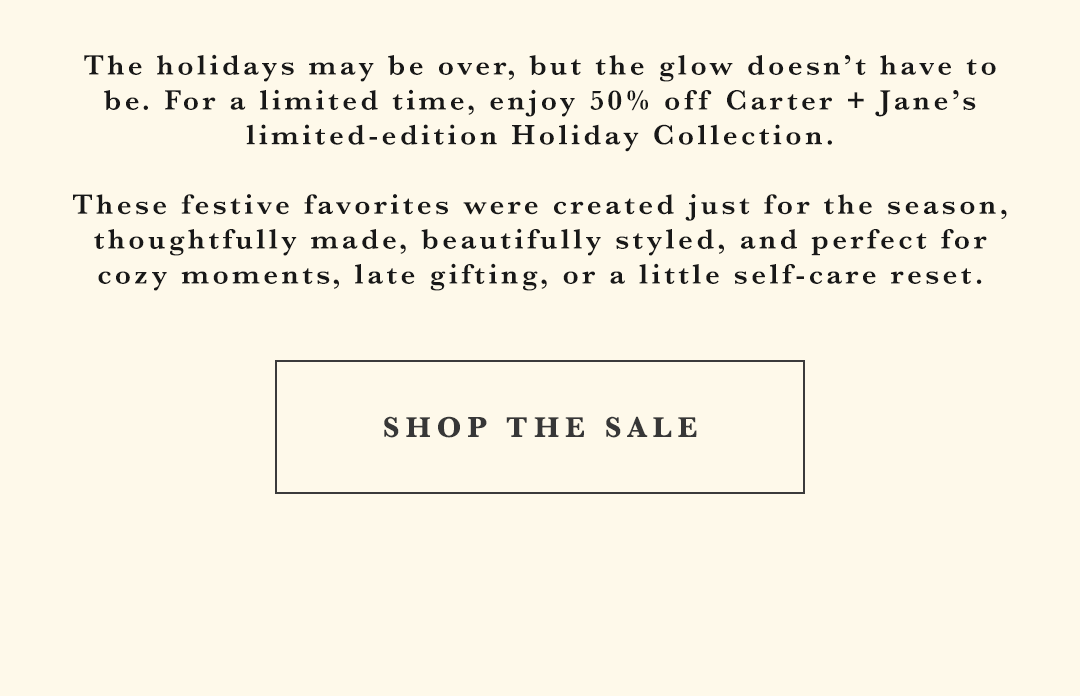 The holidays may be over, but the glow doesn't have to be. Shop the sale.