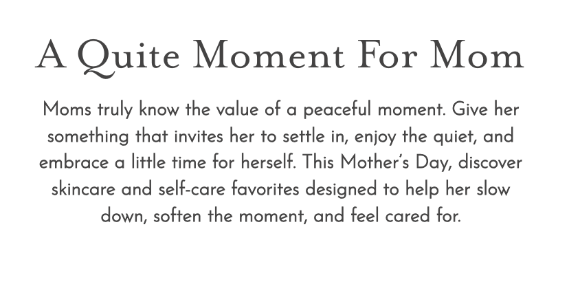 Create a quite moment for mom 