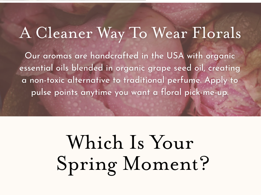 A cleaner way to wear florals, our aromas are handcrafted with essential oils blended in organic grape seed oil. 