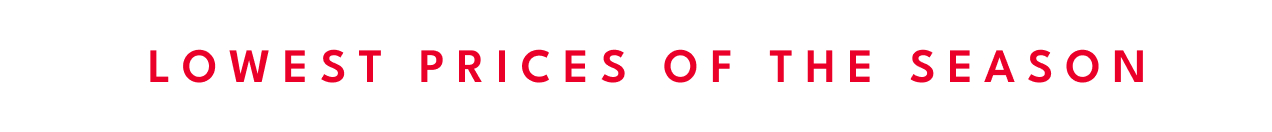 Lowest Prices of the Season||