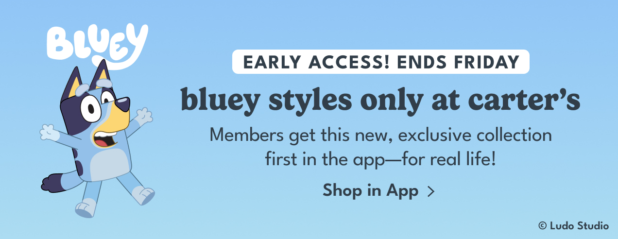 EARLY ACCESS | ENDS FRIDAY | bluey styles only at carter's | Members get this new, exclusive collection first in the app—for real life! | Shop in app