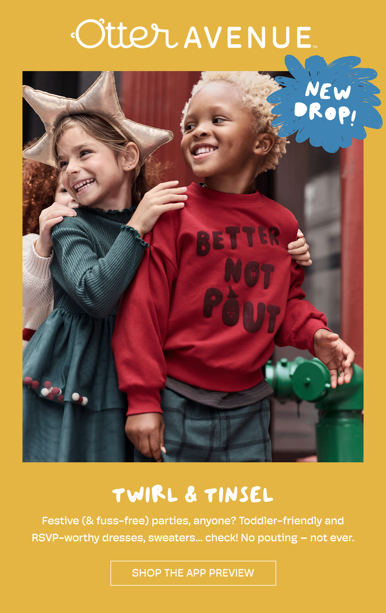 Otter AVENUE | NEW DROP! | TWIRL & TINSEL | Festive (& fuss-free) parties, anyone?  | Toddler-friendly and RSVP-worthy dresses, sweaters...check! No pouting -not ever | SHOP THE APP PREVIEW