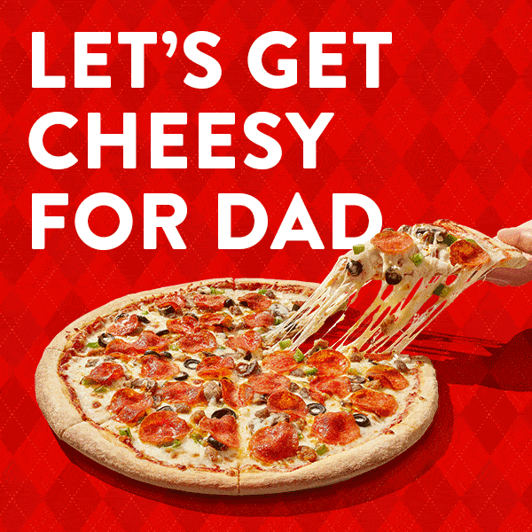 Lets get cheesy for dad - $14 Large Breakfast or Specialty Pizzas