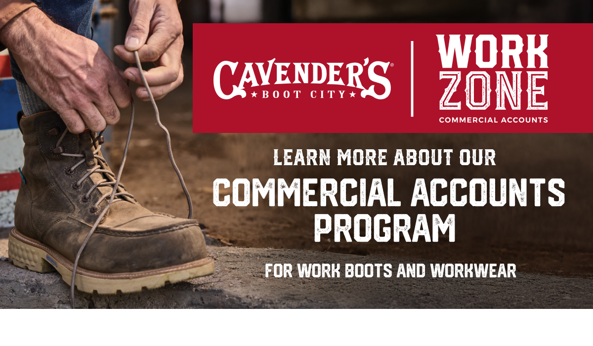 CAVENDER'S WORK ZONE COMMERCIAL ACCOUNTS | LEARN MORE ABOUT OUR COMMERCIAL ACCOUNTS PROGRAM FOR WORK BOOTS AND WORKWEAR
