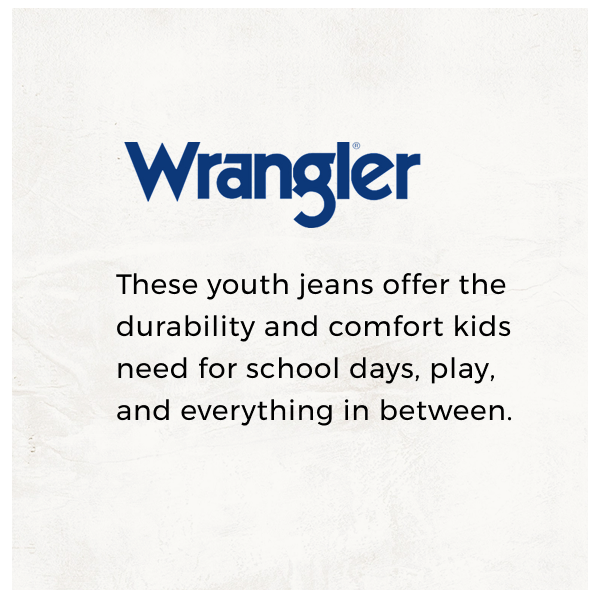 WRANGLER | These youth jeans offer the durability and comfort kids need for school days, play, and everything in between.