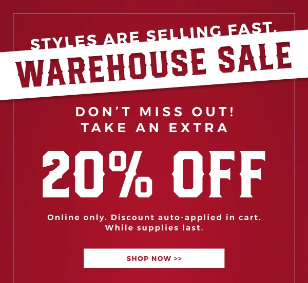 STYLES ARE SELLING FAST | WAREHOUSE SALE | DONT MISS OUT TAKE AN EXTRA 20% OFF ONLINE ONLY | AUTO APPLIED IN CART | SHOP NOW >>