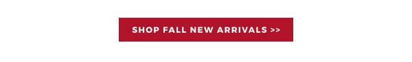 SHOP FALL NEW ARRIVALS >>