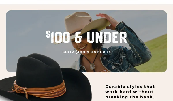 $100 & UNDER | DURABLE STYLES THAT WORK HARD WITHOUT BREAKING THE BANK | SHOP NOW .>>