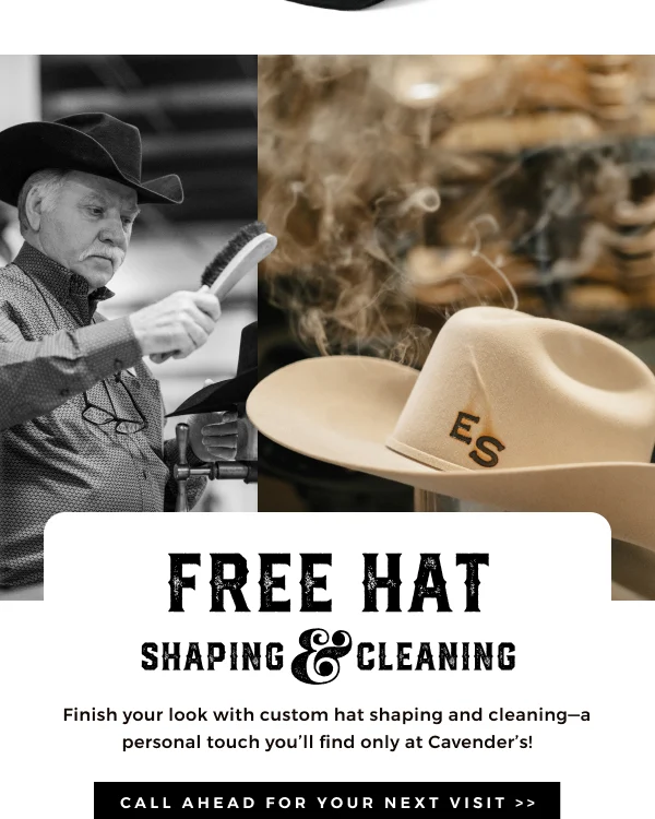 FREE HAT SHAPING & CLEANING | FINISH YOUR LOOK WITH CUSTOM HAT SHAPING AND CLEANING -- A PERSONAL TOUCH YOU'LL FIND ONLY AT CAVENDER'S | CALL AHEAD FOR YOUR NEXT VISIT >>