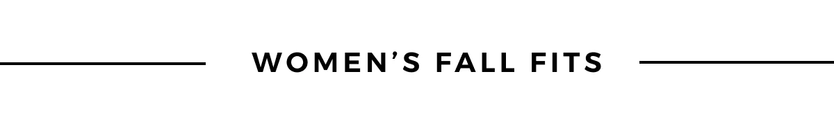 WOMEN'S FALL FITS