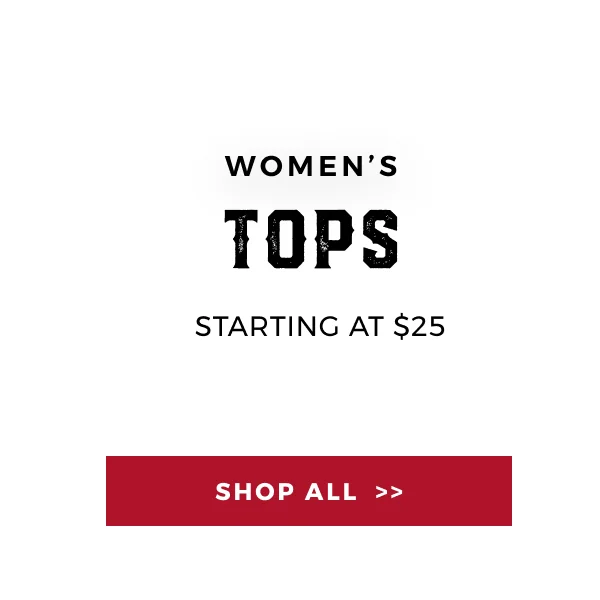 WOMEN'S TOPS STARTING AT $25 | SHOP ALL >>