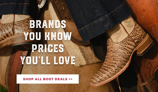 BRANDS YOU KNOW PRICES YOU'LL LOVE | SHOP ALL BOOT DEALS >>