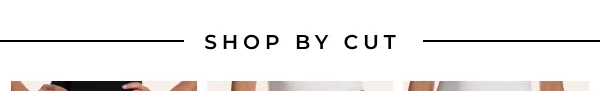 SHOP BY CUT
