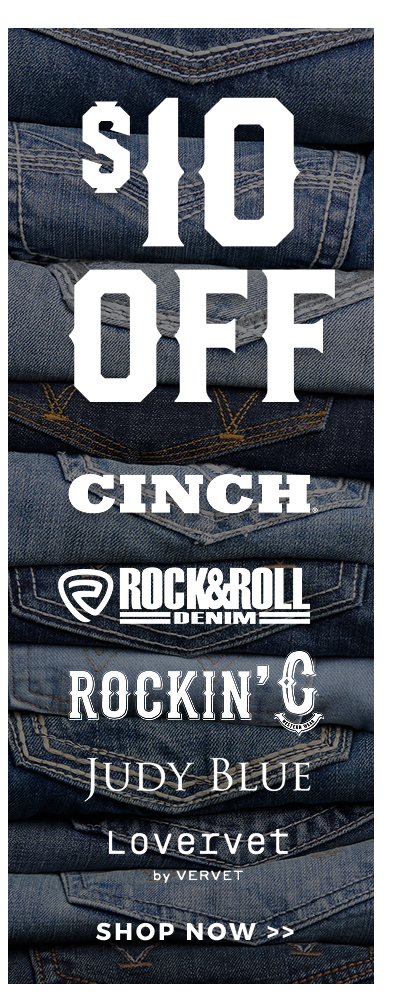 $10 OFF CINCH, ROCK & ROLL, ROCKIN' C, JUDY BLUE, LOVERVET | SHOP NOW >>